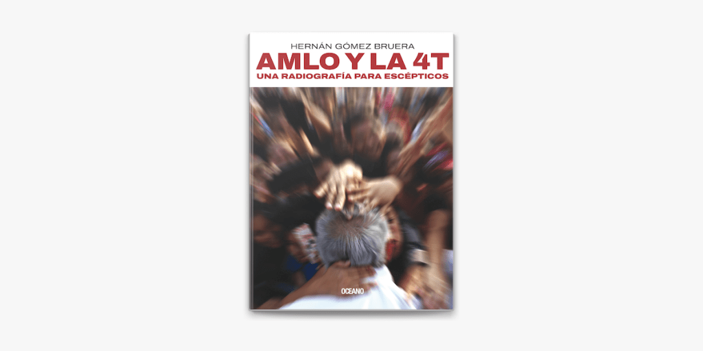 AMLO Y LA 4T Radiografía para escépticos - Revista Zócalo